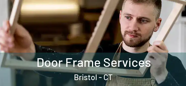 Door Frame Services Bristol - CT