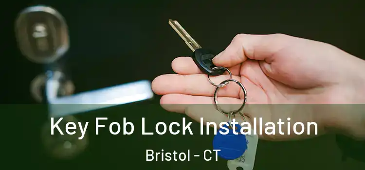 Key Fob Lock Installation Bristol - CT